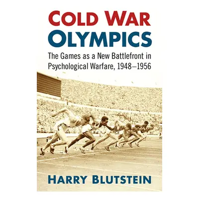 "Cold War Olympics: A New Battlefront in Psychological Warfare, 1948-1956" - "" ("Blutstein Harr