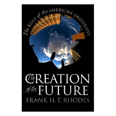 "The Creation of the Future: Puzzles of American Democracy" - "" ("Rhodes Frank H. T.")