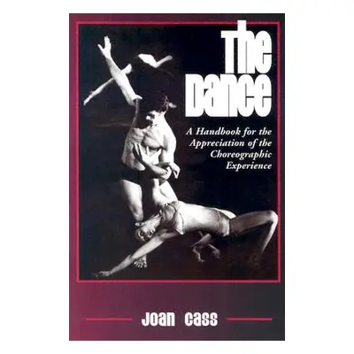 "The Dance: A Handbook for the Appreciation of the Choreographic Experience" - "" ("Cass Joan")