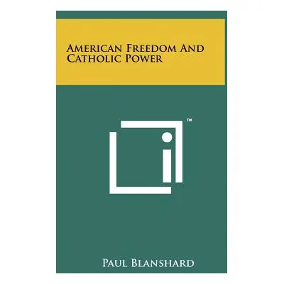 "American Freedom And Catholic Power" - "" ("Blanshard Paul")