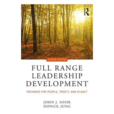 "Full Range Leadership Development: Pathways for People, Profit, and Planet" - "" ("Sosik John J