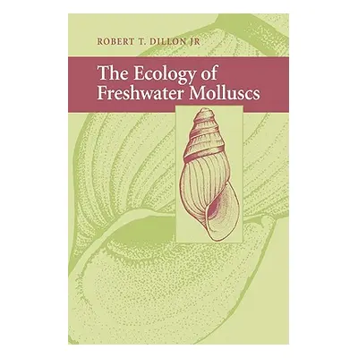 "The Ecology of Freshwater Molluscs" - "" ("Dillon Robert T.")