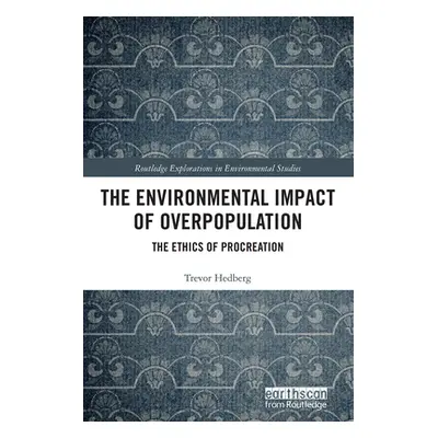 "The Environmental Impact of Overpopulation: The Ethics of Procreation" - "" ("Hedberg Trevor")