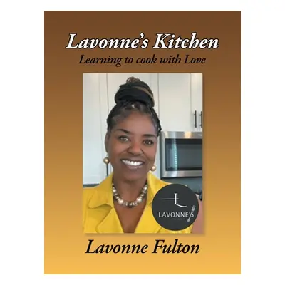 "Lavonne's Kitchen: Learning to Cook with Love" - "" ("Fulton Lavonne")