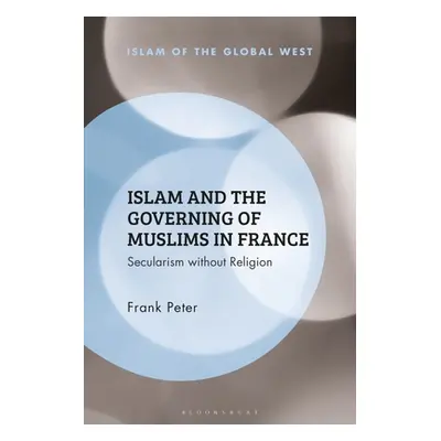 "Islam and the Governing of Muslims in France: Secularism without Religion" - "" ("Peter Frank")