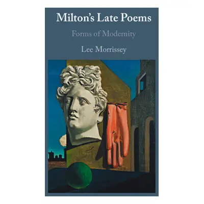 "Milton's Late Poems: Forms of Modernity" - "" ("Morrissey Lee")