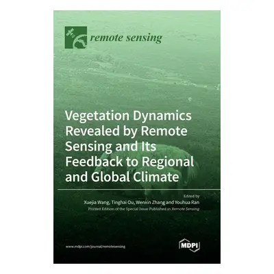 "Vegetation Dynamics Revealed by Remote Sensing and Its Feedback to Regional and Global Climate"