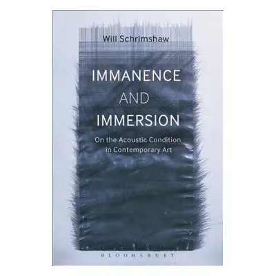 "Immanence and Immersion: On the Acoustic Condition in Contemporary Art" - "" ("Schrimshaw Will"