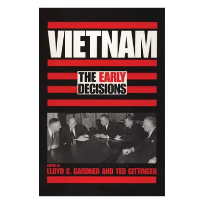 "Vietnam: The Early Decisions" - "" ("Gardner Lloyd C.")