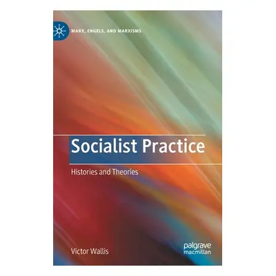 "Socialist Practice: Histories and Theories" - "" ("Wallis Victor")