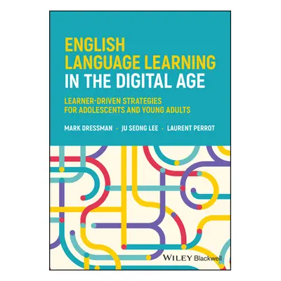 "English Language Learning in the Digital Age: Learner-Driven Strategies for Adolescents and You