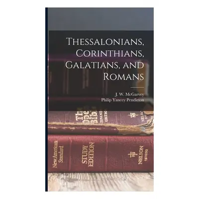 "Thessalonians, Corinthians, Galatians, and Romans" - "" ("McGarvey J. W. 1829-1911")