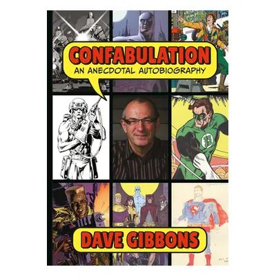 "Confabulation: An Anecdotal Autobiography by Dave Gibbons" - "" ("Gibbons Dave")