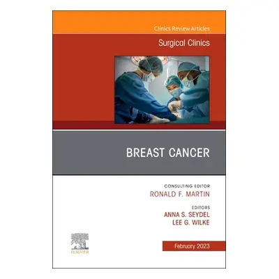 "Updates in the Management of Breast Cancer, an Issue of Surgical Clinics: Volume 103-1" - "" ("