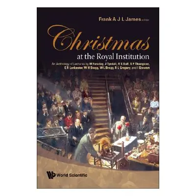 "Christmas at the Royal Institution: An Anthology of Lectures by M Faraday, J Tyndall, R S Ball,