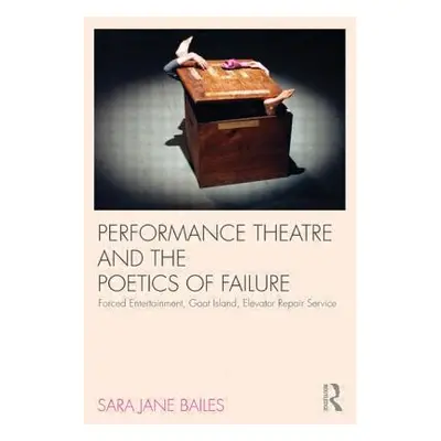 "Performance Theatre and the Poetics of Failure" - "" ("Bailes Sara Jane")