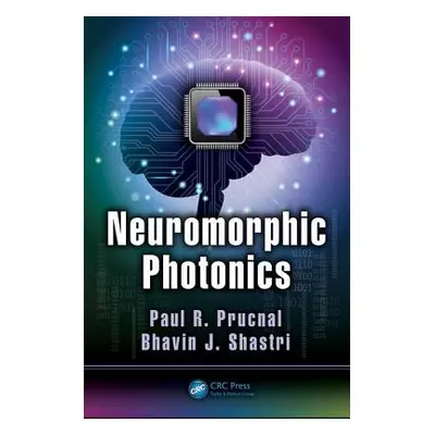 "Neuromorphic Photonics" - "" ("Prucnal Paul R.")