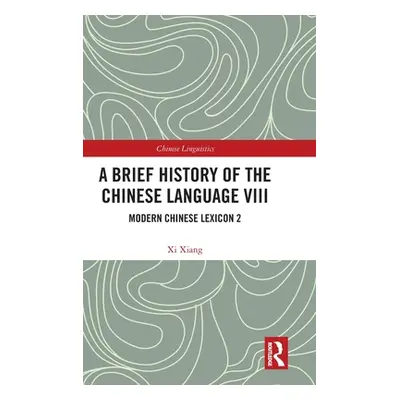 "A Brief History of the Chinese Language VIII: Modern Chinese Lexicon 2" - "" ("Xiang XI")