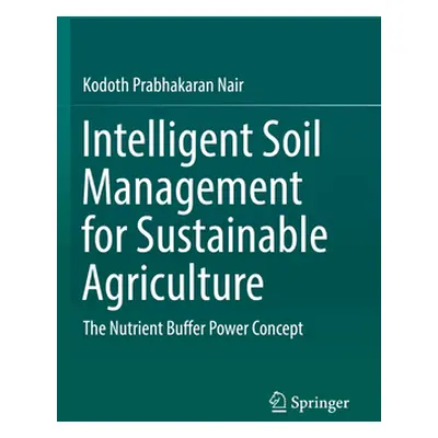 "Intelligent Soil Management for Sustainable Agriculture: The Nutrient Buffer Power Concept" - "