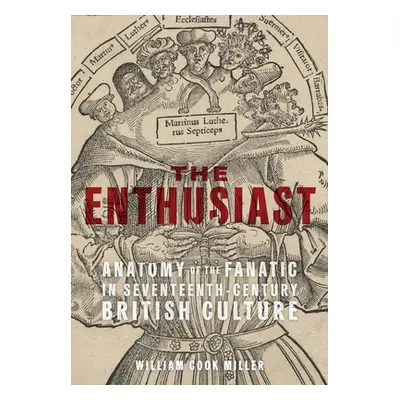 "The Enthusiast: Anatomy of the Fanatic in Seventeenth-Century British Culture" - "" ("Miller Wi