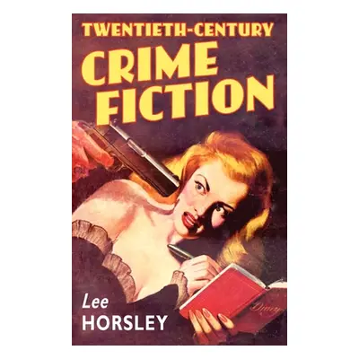 "Twentieth-Century Crime Fiction" - "" ("Horsley Lee")