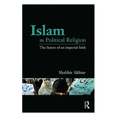 "Islam as Political Religion: The Future of an Imperial Faith" - "" ("Akhtar Shabbir")