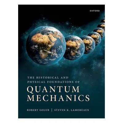 "The Historical and Physical Foundations of Quantum Mechanics" - "" ("Golub Robert")