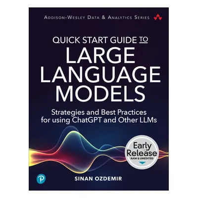 "Quick Start Guide to Large Language Models: Strategies and Best Practices for Using Chatgpt and