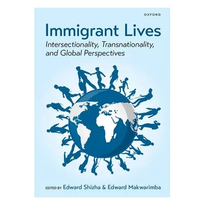 "Immigrant Lives: Intersectionality, Transnationality, and Global Perspectives" - "" ("Shizha Ed