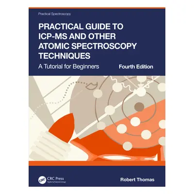 "Practical Guide to ICP-MS and Other Atomic Spectroscopy Techniques: A Tutorial for Beginners" -