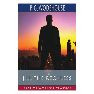 "Jill the Reckless (Esprios Classics)" - "" ("Wodehouse P. G.")