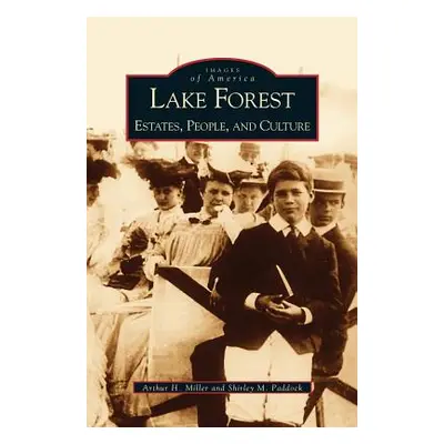 "Lake Forest: Estates, People, and Culture" - "" ("Miller Arthur H.")