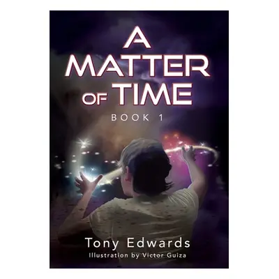 "A Matter of Time: Book 1" - "" ("Edwards Tony")