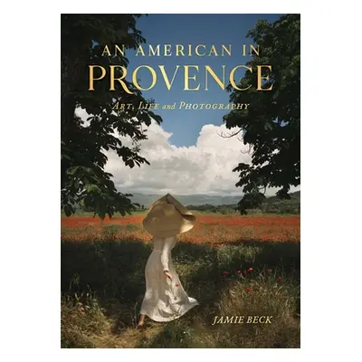 "An American in Provence: Art, Life and Photography" - "" ("Beck Jamie")