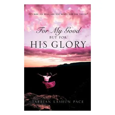 "For My Good, But for His Glory" - "" ("Pace Tarrian Lashun")