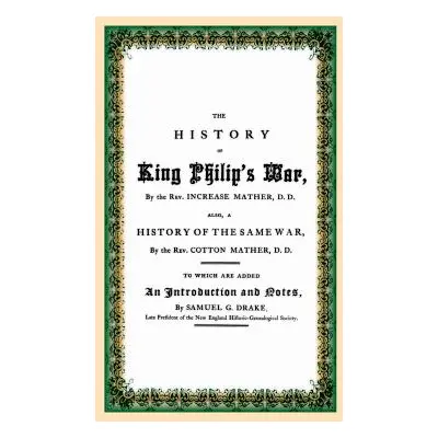 "The History of King Philip's War" - "" ("Mather D. D. Rev Increase")