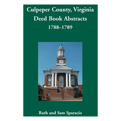 "Culpeper County, Virginia Deed Book Abstracts,1788-1789" - "" ("Sparacio Ruth")