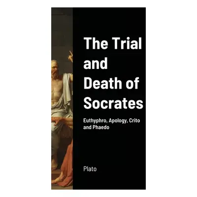 "The Trial and Death of Socrates" - "" ("Plato")