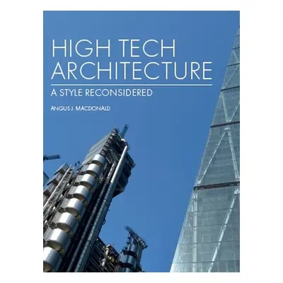 "High Tech Architecture: A Style Reconsidered" - "" ("MacDonald Angus J.")