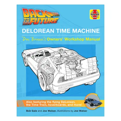 "Back to the Future: Delorean Time Machine: Doc Brown's Owner's Workshop Manual" - "" ("Gale Bob