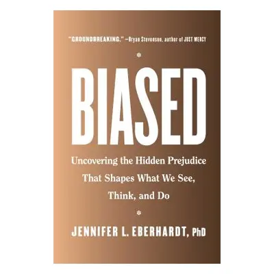 "Biased: Uncovering the Hidden Prejudice That Shapes What We See, Think, and Do" - "" ("Eberhard