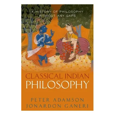 "Classical Indian Philosophy: A History of Philosophy Without Any Gaps, Volume 5" - "" ("Adamson