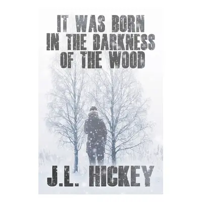 "It Was Born in the Darkness of the Wood" - "" ("Hickey J. L.")