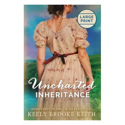 "Uncharted Inheritance: Large Print" - "" ("Keith Keely Brooke")