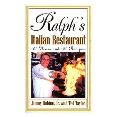 "Ralph's Italian Restaurant: 100 Years and 100 Recipes" - "" ("Rubino Jimmy Jr.")