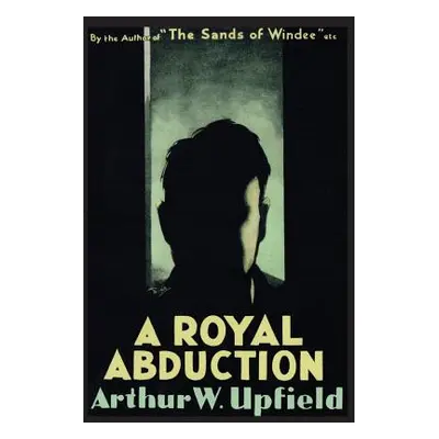 "A Royal Abduction" - "" ("Upfield Arthur W.")