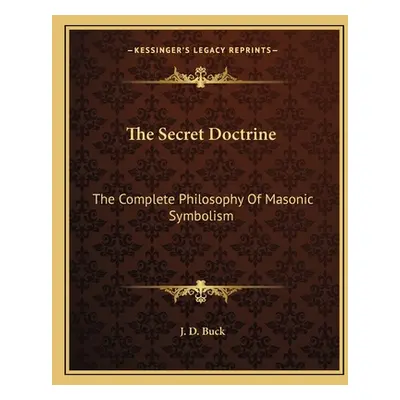 "The Secret Doctrine: The Complete Philosophy of Masonic Symbolism" - "" ("Buck Jirah Dewey")