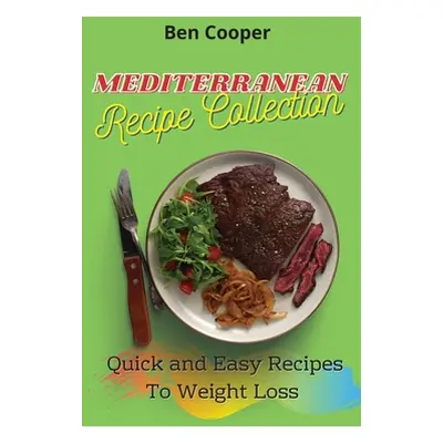 "Mediterranean Recipe Collection: Quick and Easy Recipes To Weight Loss" - "" ("Cooper Ben")