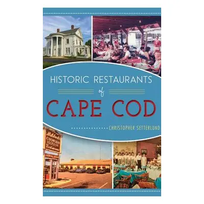 "Historic Restaurants of Cape Cod" - "" ("Setterlund Christopher")