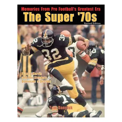 "The Super '70s: Memories from Pro Football's Greatest Era (Revised Edition)" - "" ("Zimmerman P